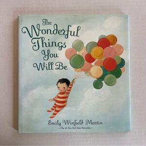 The Wonderful Things You Will Be -- Emily Winfield Martin